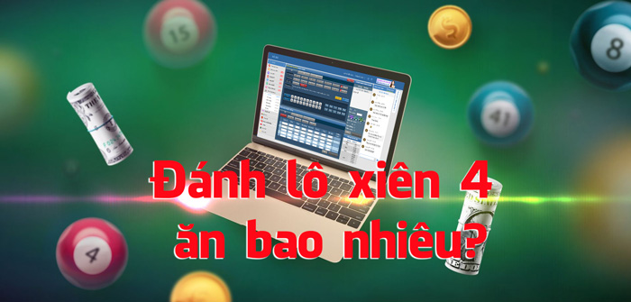 Đánh lô xiên 4 ăn bao nhiêu? nhà cái với tỷ lệ ăn cực cao!