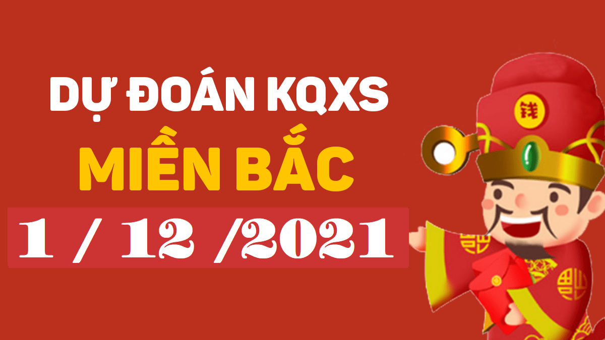 Dự đoán XSMB 1/12/2024 – xổ số miền Bắc hôm nay thứ 4